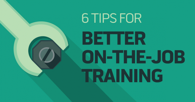 Six Tips for Better On the Job OJT Training Programs Six Tips for Better On the Job OJT Training Programs
